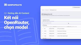 Details Kết nối OpenRouter và chọn model AI | Hướng dẫn SERPUPDATE Guide