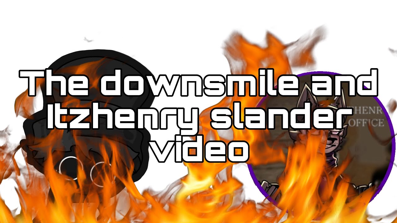 [SLANDER VIDEO] The downsmile and Itzhenry slander video (REAL) - YouTube