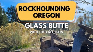 Rockhounding Oregon - Glass Butte with Theo Kellison
