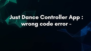 Just Dance Controller App : wrong code error -