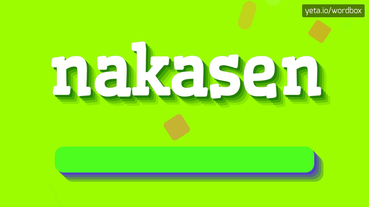 NAKASEN - HOW TO PRONOUNCE IT!?