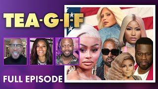 Lil Kim Is Pissed At 50 Cent, Blac Chyna Actually Has Money & MORE! | Tea-G-I-F Full Episode