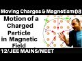 Moving Charges n Magnetism 08 : Motion of a charged Particle in Magnetic Field : JEE /NEET