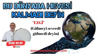 Bu Dünyada Hevesi Kalmadı Deyin (Gülmeyi severdi gülmedi deyin)!(EZGİ)🎵 & Yaşar Hoca YH Resimi