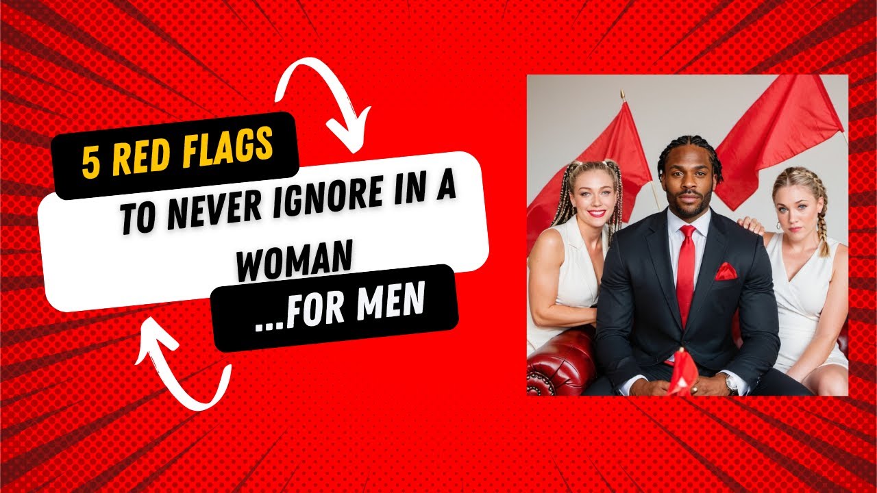 5 Red Flags To Never Ignore In a Woman - YouTube