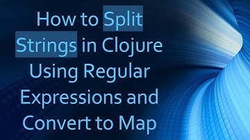 How to Split Strings in Clojure Using Regular Expressions and Convert to Map