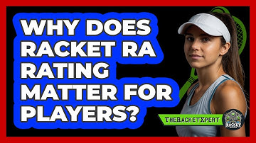 Why Does Racket RA Rating Matter For Players? - The Racket Xpert