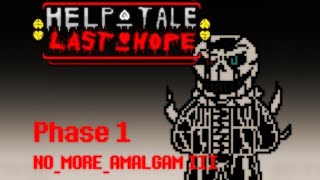 Reupload: HELP_tale: Last Hope - Phase 1: No More Amalgam III