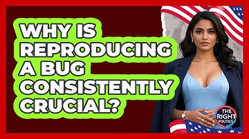 Why Is Reproducing A Bug Consistently Crucial?