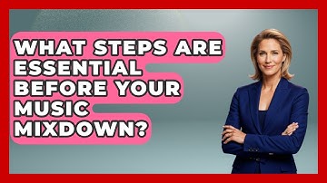 What Steps Are Essential Before Your Music Mixdown? - Music Producer Mastery