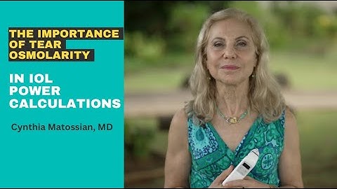 The Importance of Tear Osmolarity in IOL Power Calculation: Cynthia Matossian, MD