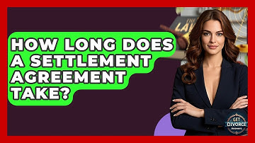How Long Does A Settlement Agreement Take? - Get Divorce Answers