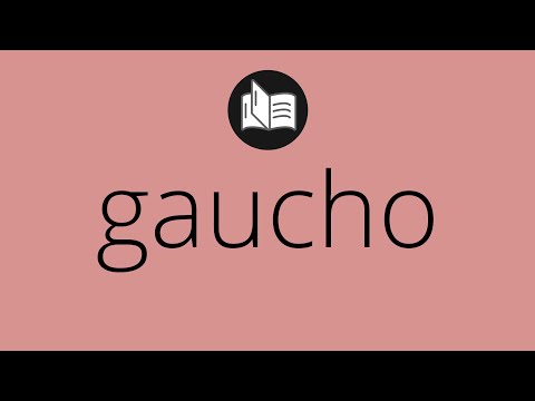 Que significa GAUCHO • gaucho SIGNIFICADO • gaucho DEFINICIÓN • Que es GAUCHO