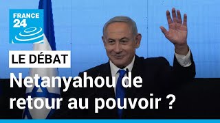LE DÉBAT - Israël : Netanyahou de retour au pouvoir ? • FRANCE 24
