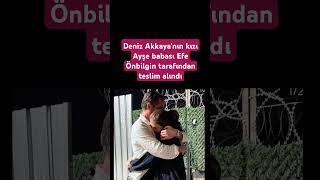 Deniz Akkayanın Kızı Ayşe Babası Efe Önbilgin Tarafından Teslim Alındı