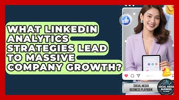 What LinkedIn Analytics Strategies Lead To Massive Company Growth? - Social Media Business Playbook