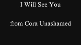 I Will See You- Cora Unashamed