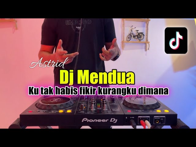 DJ KU TAK HABIS PIKIR KURANGKU DIMANA - MENDUA ASTRID FULL BASS 2024 class=