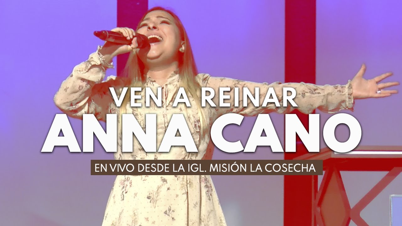 ANNA CANO I Ven a Reinar  - EN VIVO