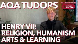 A Level History (AQA): Henry VII - Religion, Humanism, Arts and Learning