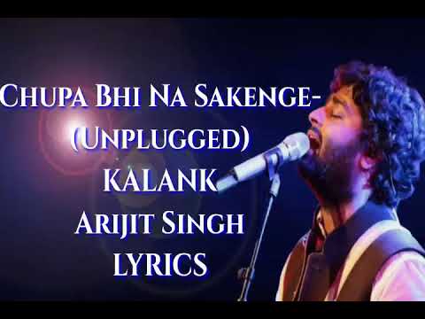 chupa-bhi-na-sakenge-unplugged-(kalank)-lyrics/arijit-singh