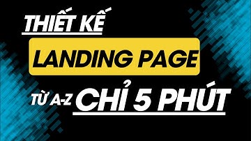 Hướng Dẫn Tạo Landing Page Từ A Đến Z Chỉ 5 Phút Để Bán Hàng Online