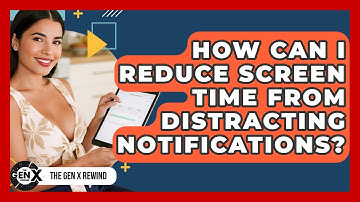 How Can I Reduce Screen Time From Distracting Notifications? - The Gen X Rewind