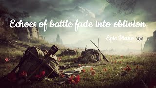 Echoes of battle fade into oblivion - Epic Piano Music | Emotional Music | 遠雷