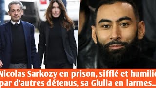 Nicolas Sarkozy in prison whistled at and humiliated by other inmates his Giulia in tears