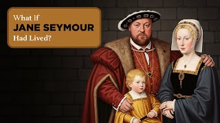 What If Jane Seymour Had Lived?