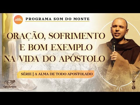 Oração, sofrimento, e bom exemplo na vida do apóstolo | A alma de todo apostolado | #22