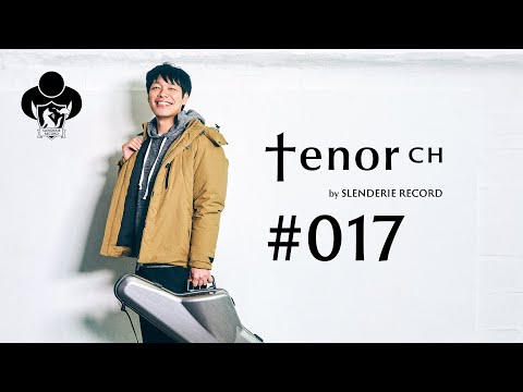 tenor ch」#017 - YouTube