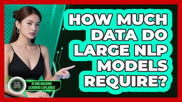 How Much Data Do Large NLP Models Require? - AI and Machine Learning Explained