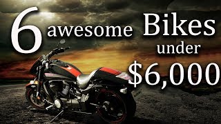 6 Awesome Motorcycles for Under $6,000