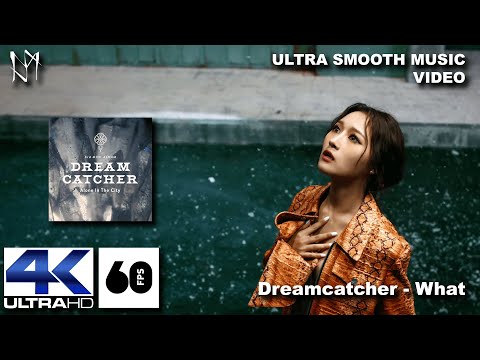 [4K60fps] Dreamcatcher(드림캐쳐) 'What' MV