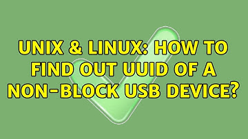 Unix & Linux: How to find out UUID of a non-block USB device? (2 Solutions!!)