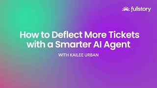 How to Deflect More Tickets with a Smarter AI Agent