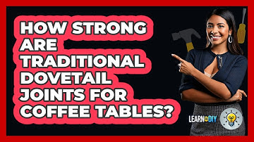 How Strong Are Traditional Dovetail Joints For Coffee Tables? - LearnToDIY360.com