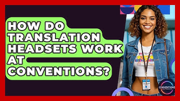 How Do Translation Headsets Work At Conventions? - Conventions Network