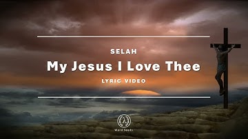Thumbnail of My Jesus I Love Thee - Selah