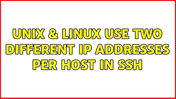 Unix & Linux: Use two different ip addresses per host in SSH (7 Solutions!!)
