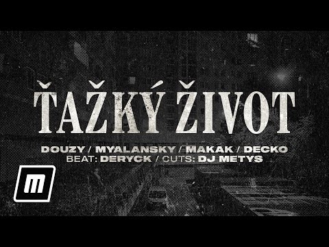 Douzy [+ Myalansky, Makak, Decko & DJ Metys] — Ťažký život • prod. Deryck