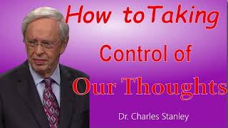 How to Taking Control of Our Thoughts || Dr. Charles Stanley ||