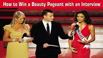 How to Win a Beauty Pageant with an Interview
