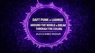 Daft Punk x Liamoo - Around The World x Break Through The Ceiling (Alex & Nunez mashup)