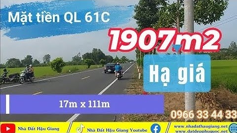 HẬU GIANG –1907m2 MẶT TIỀN QUỐC LỘ 61C ĐOẠN 11000 NGÀN - 950 tr/1000m2 - 0966334433