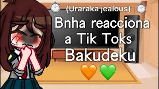 Bnha reacciona a Tik Toks Bakudeku ||Uraraka Jealous||Bkdk||Mha||Fuyu_Bkdk