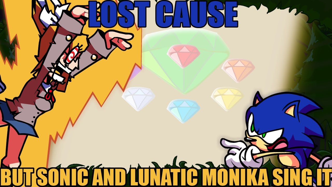Lost Cause but Lunatic Monika and Sonic sing it