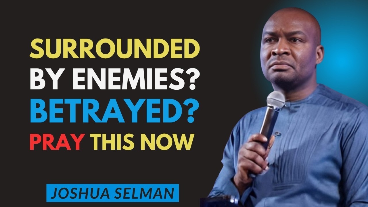 Pray This When You Feel Surrounded by Enemies and Betrayal Powerful Prayer Inspired by Joshua Selman
