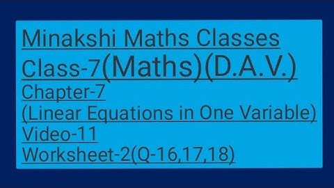 DAV||Class-7(Maths)|| Chapter-7(Linear Equations in one variable)||Video- 11 ||Worksheet-2(16,17,18)
